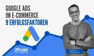 Google Ads im E-Commerce: 9 Erfolgsfaktoren