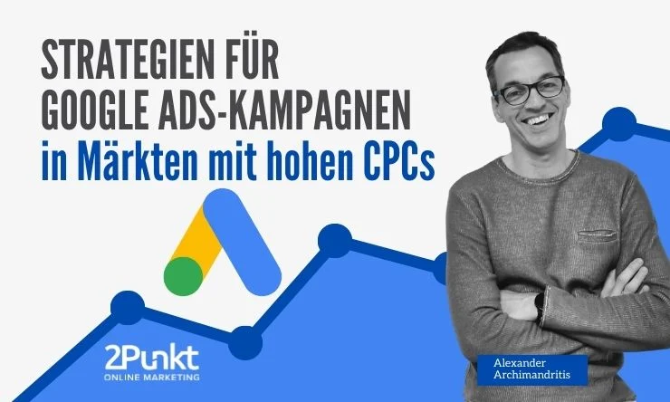 Strategien für Google Ads-Kampagnen in Märkten mit hohen CPC